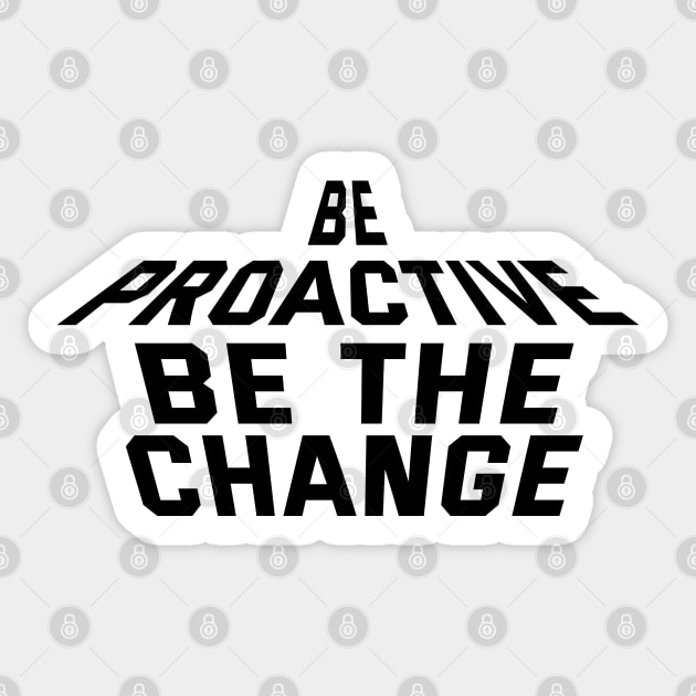 Be Proactive Be The Change Sticker by Texevod